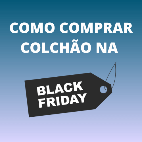 Como comprar Colchão na Black Friday